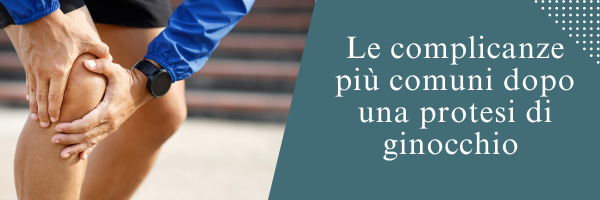 Le complicanze più comuni dopo una protesi di ginocchio