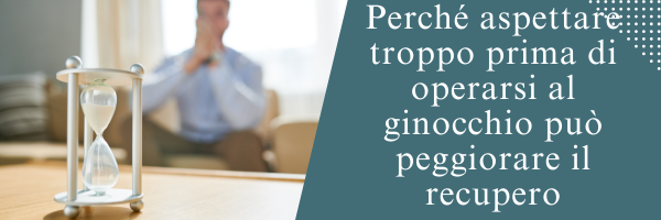 Perché aspettare troppo prima di operarsi al ginocchio può peggiorare il recupero