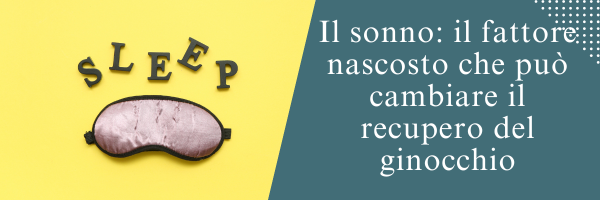 Il sonno: il fattore nascosto che può cambiare il recupero del ginocchio