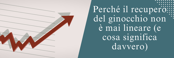 Perché il recupero del ginocchio non è mai lineare (e cosa significa davvero)