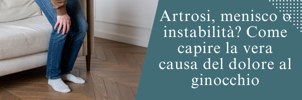 Artrosi, menisco o instabilità? Come capire la vera causa del dolore al ginocchio