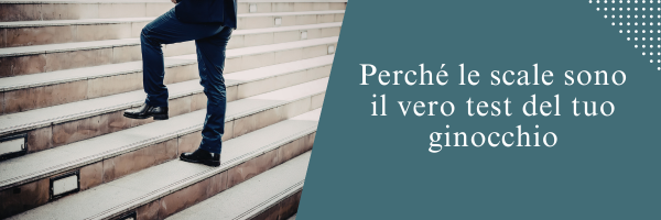 Perché le scale sono il vero test del tuo ginocchio