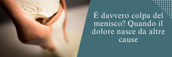 È davvero colpa del menisco? Quando il dolore nasce da altre cause