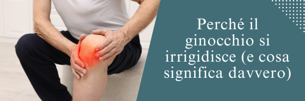 Perché il ginocchio si irrigidisce (e cosa significa davvero)