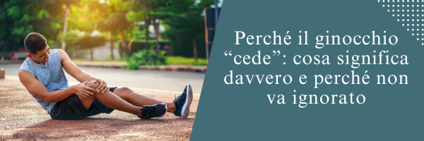Perché il ginocchio “cede”: cosa significa davvero e perché non va ignorato