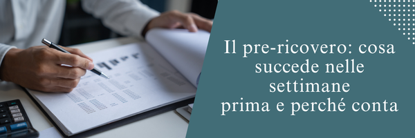 Il pre-ricovero: cosa succede nelle settimane